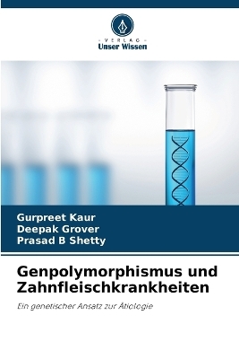 Genpolymorphismus und Zahnfleischkrankheiten - Gurpreet Kaur, Deepak Grover, Prasad B Shetty