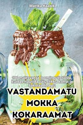 Vastandamatu Mokka Kokaraamat -  Marika Kaasik