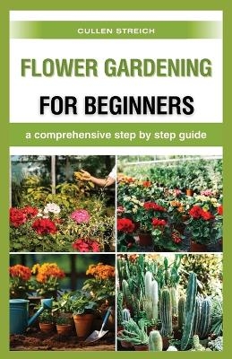 Flower Gardening for Beginners - Cullen Streich