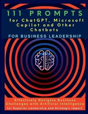 111 Prompts for ChatGPT, Microsoft Copilot and Other Chatbots for Business Leadership - Mauricio Vasquez, Mindscape Artwork Publishing