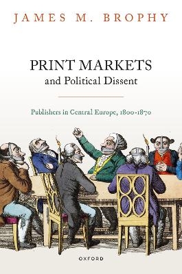 Print Markets and Political Dissent - James M. Brophy