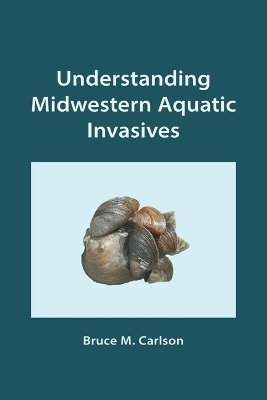 Understanding Midwestern Aquatic Invasives - Dr Bruce M Carlson