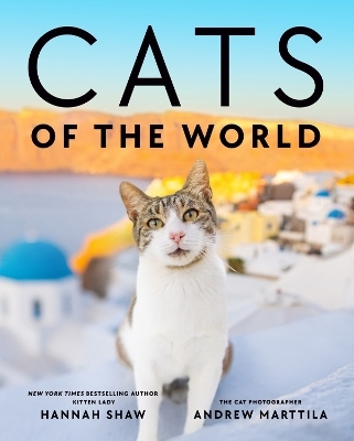 Cats of the World - Hannah Shaw, Andrew Marttila