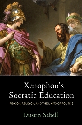 Xenophon's Socratic Education - Dustin Sebell