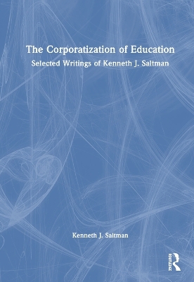 The Corporatization of Education - Kenneth J. Saltman