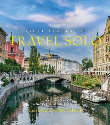 Fifty Places to Travel Solo - Chris Santella, DC Helmuth