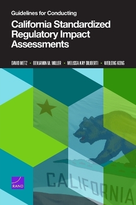 Guidelines for Conducting California Standardized Regulatory Impact Assessments - David Metz, Benjamin M Miller, Melissa Kay Diliberti, Weilong Kong