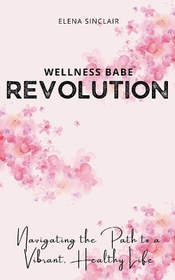 Wellness Babe Revolution - Elena Sinclair