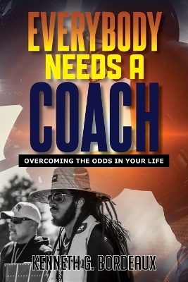 Everybody Needs A Coach - Kenneth G Bordeaux