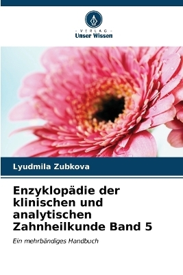 Enzyklopädie der klinischen und analytischen Zahnheilkunde Band 5 - Lyudmila Zubkova