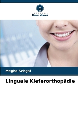 Linguale Kieferorthopädie - Megha Sehgal