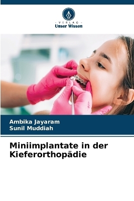 Miniimplantate in der Kieferorthopädie - Ambika Jayaram, Sunil Muddiah