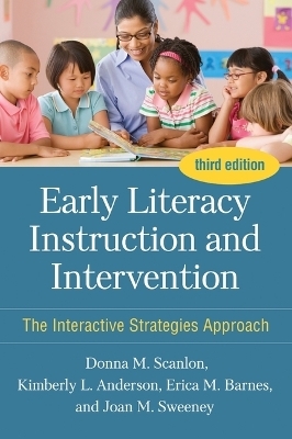 Early Literacy Instruction and Intervention, Third Edition - Donna M. Scanlon, Kimberly L. Anderson, Erica M Barnes, Joan M. Sweeney