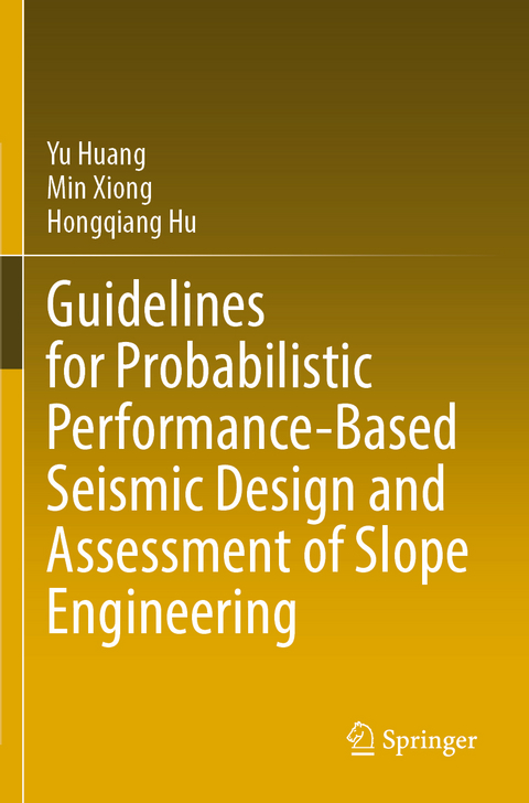 Guidelines for Probabilistic Performance-Based Seismic Design and Assessment of Slope Engineering - Yu Huang, Min Xiong, Hongqiang Hu