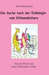 Die Suche nach der Eiskönigin vom Kilimandscharo - ein Kinderbuch mit vielen Tieren - Peter Baumgartner