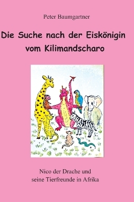 Die Suche nach der Eiskönigin vom Kilimandscharo - ein Kinderbuch mit vielen Tieren - Peter Baumgartner