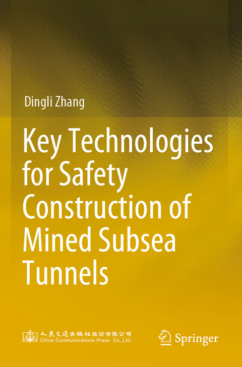 Key Technologies for Safety Construction of Mined Subsea Tunnels - Dingli Zhang