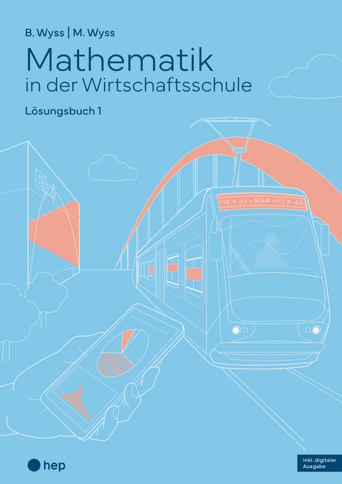 Mathematik in der Wirtschaftsschule - Band 1 (Print inkl. E-Book Edubase, Neuauflage 2024) - Barbara Wyss, Mischa Wyss