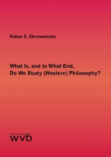 What Is, and to What End, Do We Study (Western) Philosophy? - Rainer E. Zimmermann