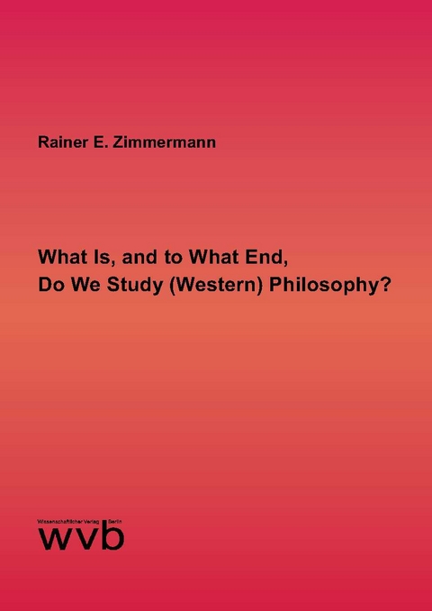 What Is, and to What End, Do We Study (Western) Philosophy? - Rainer E. Zimmermann