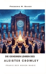 Die geheimen Lehren des Aleister Crowley - Frederic M. Baker