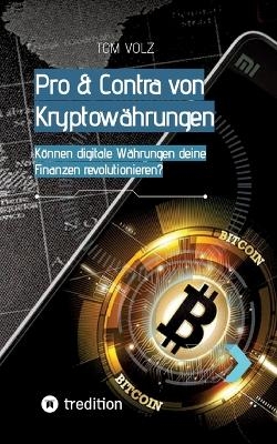 Pro & Contra von Kryptowährungen. Können digitale Währungen deine Finanzen revolutionieren? - Tom Volz