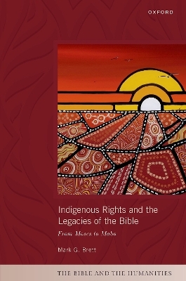 Indigenous Rights and the Legacies of the Bible - Mark G. Brett