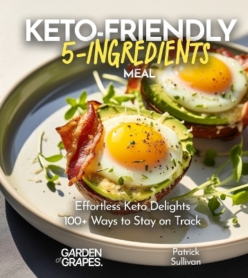 Keto-Friendly 5-Ingredient Meals - Patrick Sullivan