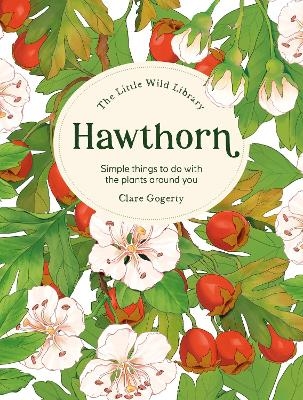 The Little Wild Library: Hawthorn - Clare Gogerty