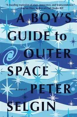 A Boy's Guide to Outer Space - Peter Selgin