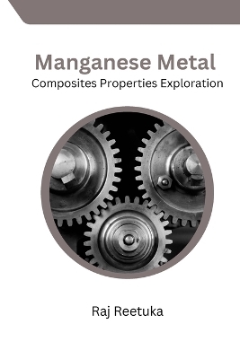 Manganese Metal Composites Properties Exploration - Raj Reetuka