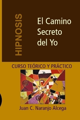 El Camino Secreto del Yo - Carolina Naranjo Gherdina, Juan Carlos Naranjo Alcega