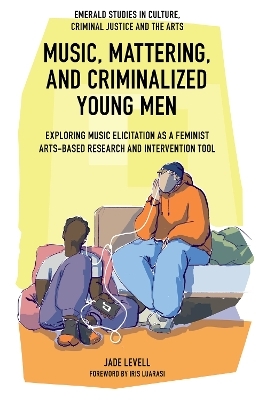 Music, Mattering, and Criminalized Young Men - Jade Levell