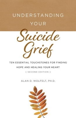 Understanding Your Suicide Grief - Alan D Wolfelt