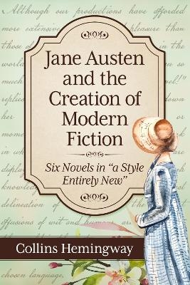 Jane Austen and the Creation of Modern Fiction - Collins Hemingway