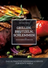 Grillen, Brutzeln, Schlemmen - Joe Sackerl