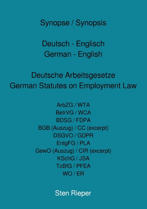 Synopse / Synopsis Deutsch - Englisch German - English Deutsche Arbeitsgesetze German Statutes on Employment Law - Sten Rieper