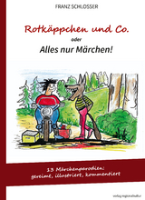 Rotkäppchen und Co. oder Alles nur Märchen! - Franz Schlosser