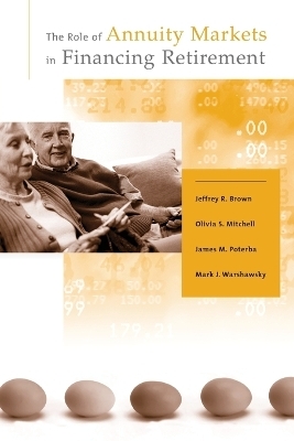 The Role of Annuity Markets in Financing Retirement - Jeffrey R. Brown, Olivia S. Mitchell, James M. Poterba, Mark J. Warshawsky