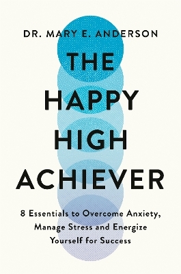 The Happy High Achiever - Mary E. Anderson