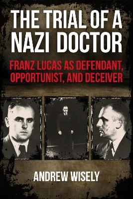 The Trial of a Nazi Doctor - Andrew Wisely