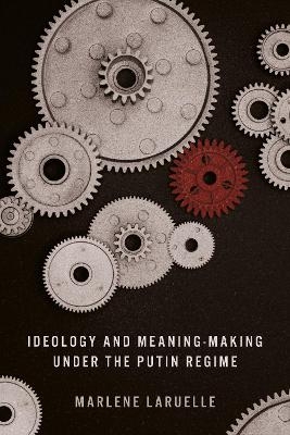 Ideology and Meaning-Making under the Putin Regime - Marlene Laruelle