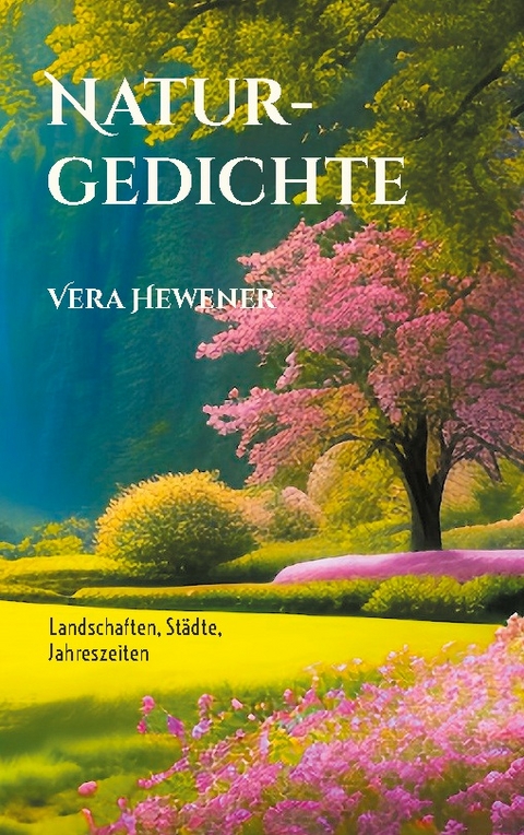 Naturgedichte - Vera Hewener