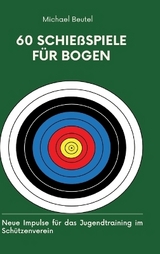 60 Schießspiele für Bogen - Michael Beutel