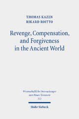 Revenge, Compensation, and Forgiveness in the Ancient World - Thomas Kazen, Rikard Roitto