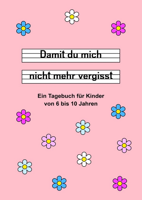 Damit du mich nicht mehr vergisst - Ein Tagebuch für Kinder von 6 bis 10 Jahren - Rosa - Daniela Landsberg