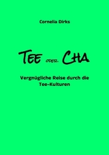 Tee oder Cha - Teekulturen aus China, Japan, Marokko, Ostfriesland, Russland, Tibet, Indien mit vielen Infos über Anbau, Ernte und Verarbeitung amüsant geschrieben und mit 30 Farbfotos und 2 s/w Abb. - Cornelia Dirks