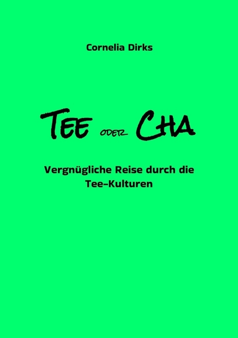 Tee oder Cha - Teekulturen aus China, Japan, Marokko, Ostfriesland, Russland, Tibet, Indien mit vielen Infos über Anbau, Ernte und Verarbeitung amüsant geschrieben und mit 30 Farbfotos und 2 s/w Abb. - Cornelia Dirks