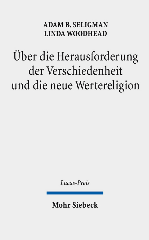 Über die Herausforderung der Verschiedenheit und die neue Wertereligion - Adam B. Seligman, Linda Woodhead