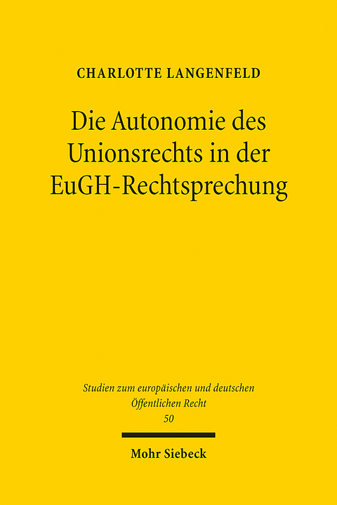 Die Autonomie des Unionsrechts in der EuGH-Rechtsprechung - Charlotte Langenfeld